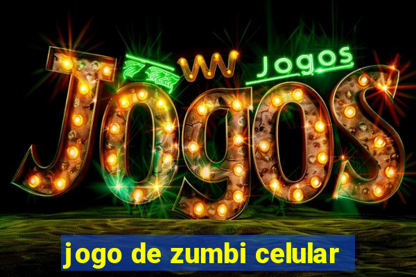 jogo de zumbi celular